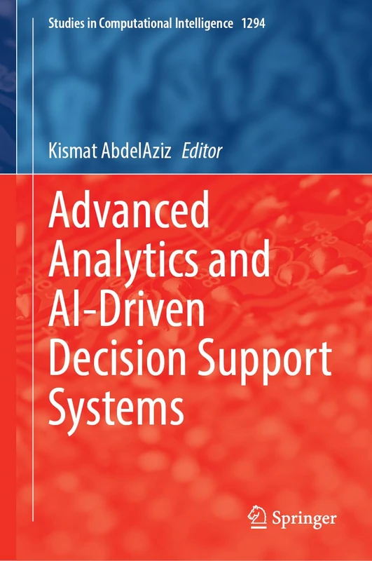 Advanced Analytics and AI-Driven Decision Support Systems (Studies in Computational Intelligence, 1294)