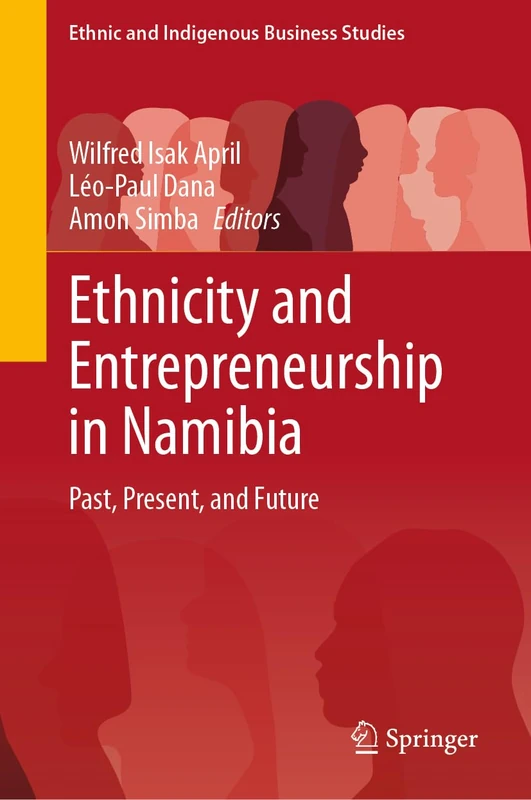 Ethnicity and Entrepreneurship in Namibia: Past, Present, and Future (Ethnic and Indigenous Business Studies)