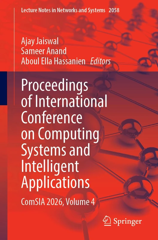 Proceedings of International Conference on Computing Systems and Intelligent Applications: ComSIA 2026, Volume 4 (Lecture Notes in Networks and Systems, 2058)