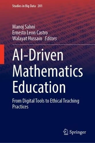 AI-Driven Mathematics Education: From Digital Tools to Ethical Teaching Practices (Studies in Big Data, 201)