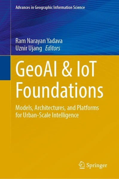 GeoAI & IoT Foundations: Models, Architectures, and Platforms for Urban-Scale Intelligence (Advances in Geographic Information Science)
