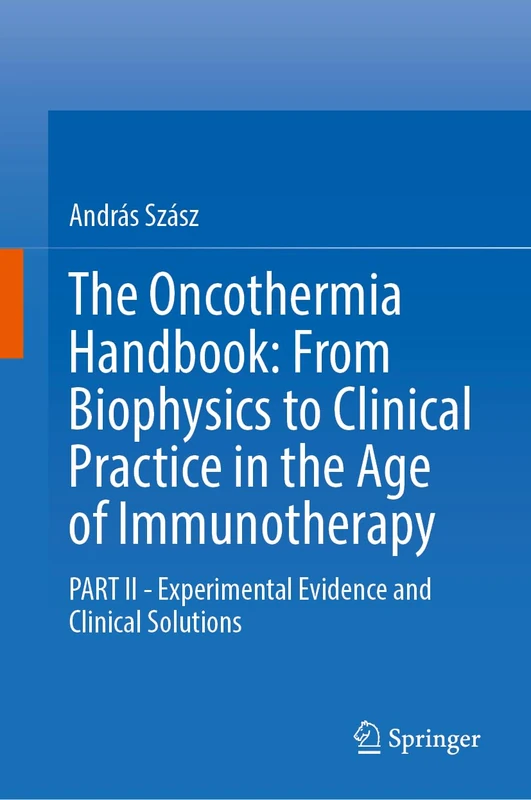 The Oncothermia Handbook: From Biophysics to Clinical Practice in the Age of Immunotherapy: PART II - Experimental Evidence and Clinical Solutions