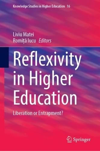 Reflexivity in Higher Education: Liberation or Entrapment? (Knowledge Studies in Higher Education, 16)