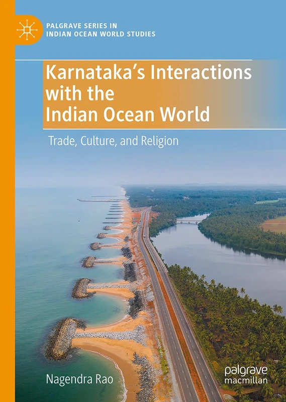 Karnataka's Interactions with the Indian Ocean World: Trade, Culture, and Religion (Palgrave Series in Indian Ocean World Studies)