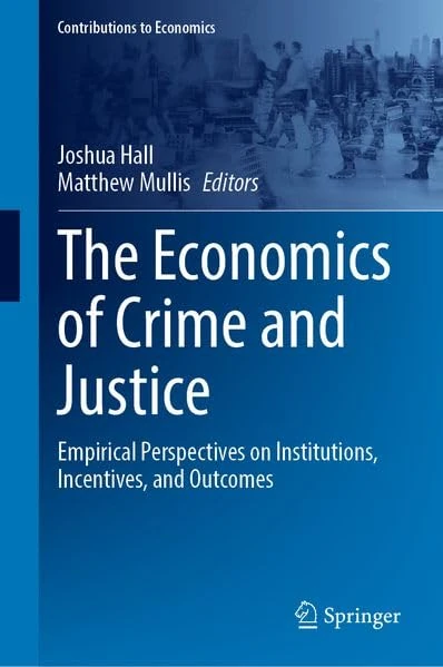 The Economics of Crime and Justice: Empirical Perspectives on Institutions, Incentives, and Outcomes (Contributions to Economics)