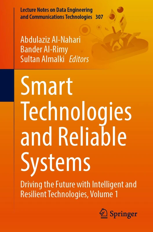 Smart Technologies and Reliable Systems: Driving the Future with Intelligent and Resilient Technologies, Volume 1 (Lecture Notes on Data Engineering and Communications Technologies, 307)