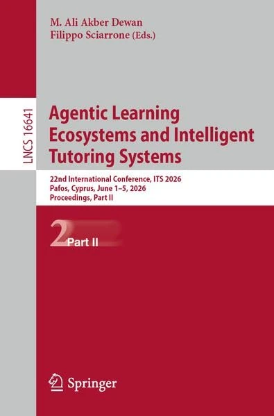 Agentic Learning Ecosystems and Intelligent Tutoring Systems: 22nd International Conference, ITS 2026, Pafos, Cyprus, June 1–5, 2026, Proceedings, Part II (Lecture Notes in Computer Science, 16641)