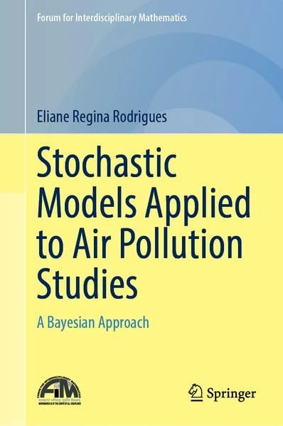 Stochastic Models Applied to Air Pollution Studies: A Bayesian Approach (Forum for Interdisciplinary Mathematics)