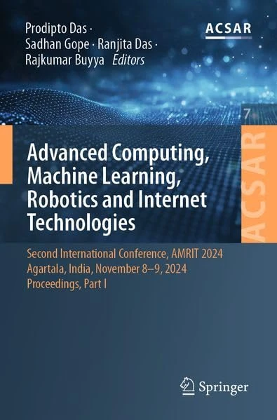 Advanced Computing, Machine Learning, Robotics and Internet Technologies: Second International Conference, AMRIT 2024, Agartala, India, November 8–9, ... Science Applications and Research, 7)