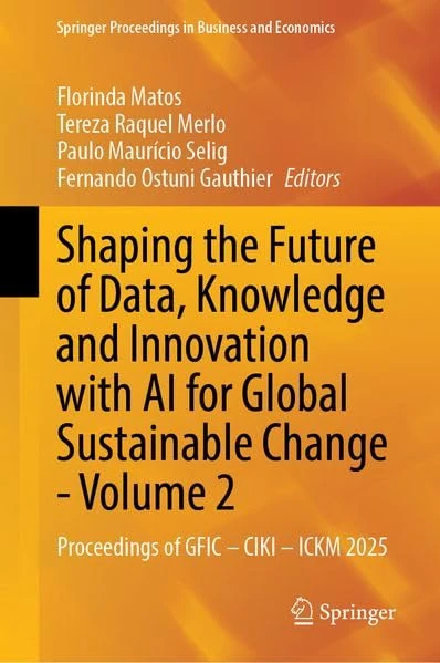Shaping the Future of Data, Knowledge and Innovation with AI for Global Sustainable Change - Volume 2: Proceedings of GFIC – CIKI – ICKM 2025 (Springer Proceedings in Business and Economics) - Image 1