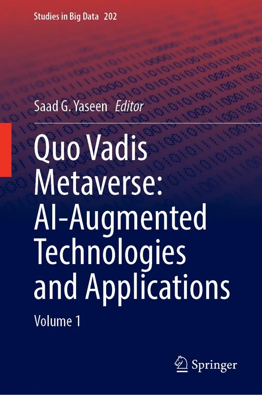 Quo Vadis Metaverse: AI-Augmented Technologies and Applications: Volume 1 (Studies in Big Data, 202)