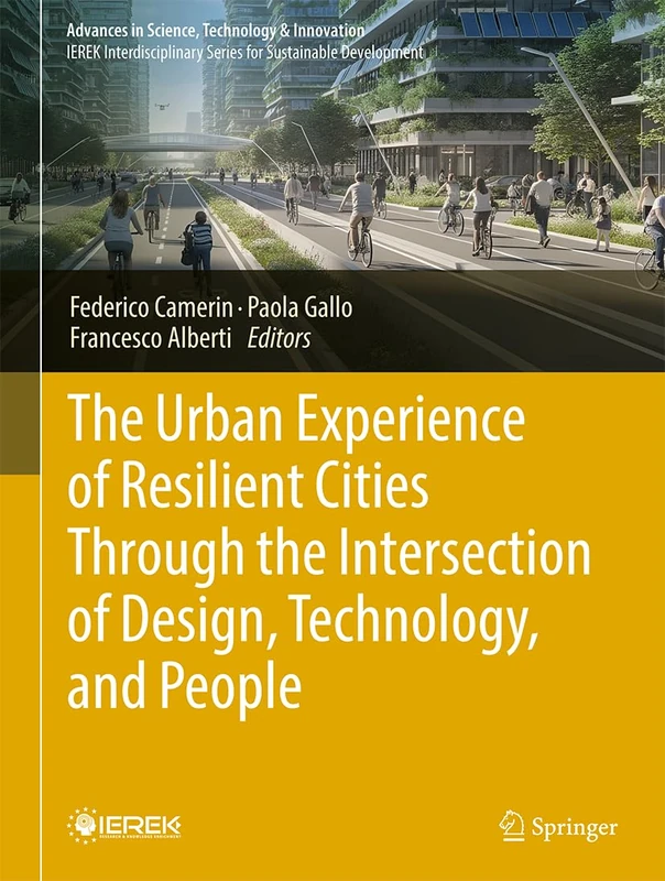 The Urban Experience of Resilient Cities Through the Intersection of Design, Technology, and People (Advances in Science, Technology & Innovation)