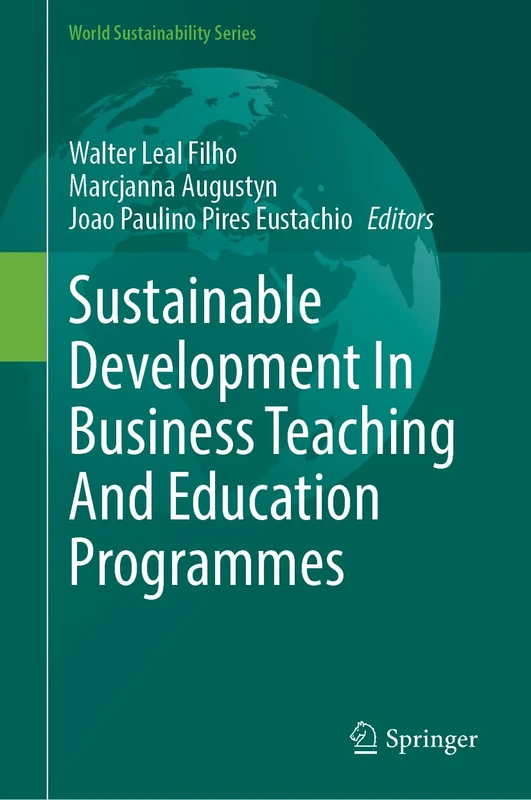 Sustainable Development In Business Teaching And Education Programmes (World Sustainability Series)