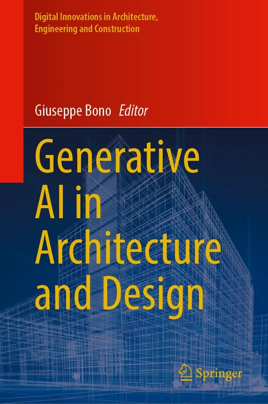 Generative AI in Architecture and Design (Digital Innovations in Architecture, Engineering and Construction)