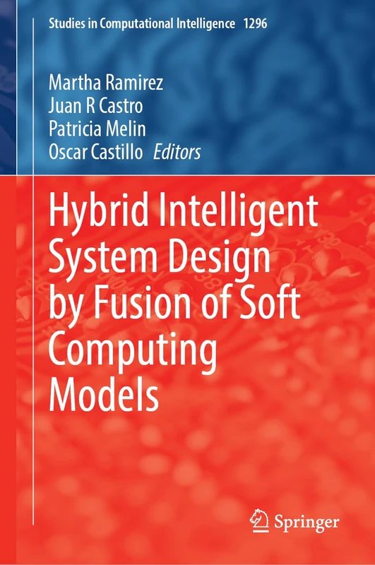 Hybrid Intelligent System Design by Fusion of Soft Computing Models (Studies in Computational Intelligence, 1296)