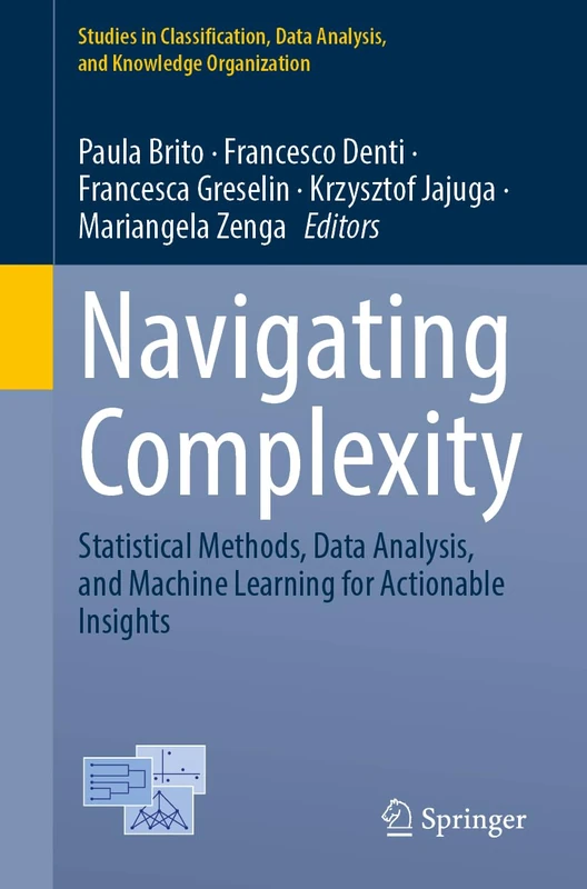 Navigating Complexity: Statistical Methods, Data Analysis, and Machine Learning for Actionable Insights (Studies in Classification, Data Analysis, and Knowledge Organization)