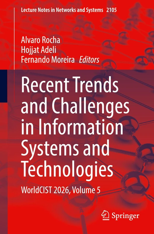 Recent Trends and Challenges in Information Systems and Technologies: WorldCIST 2026, Volume 5: 2105 (Lecture Notes in Networks and Systems, 2105)