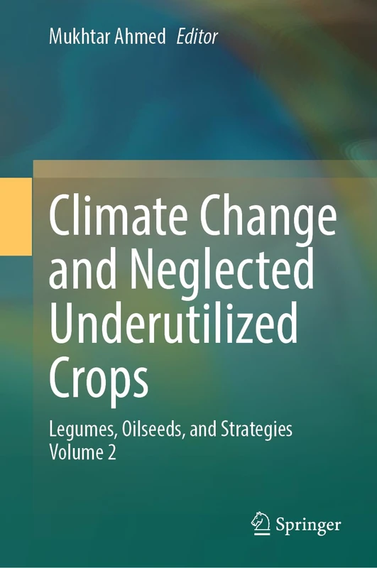 Climate Change and Neglected Underutilized Crops: Legumes, Oilseeds, and Strategies Volume 2