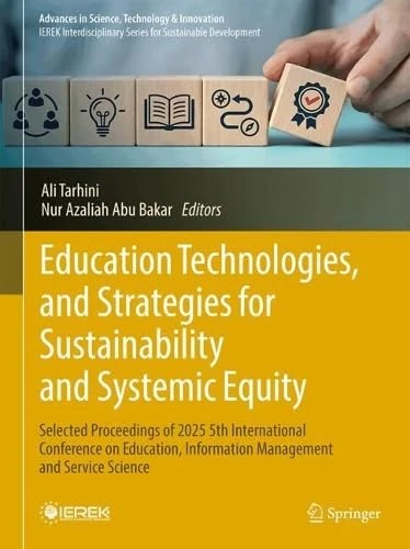 Education Technologies, and Strategies for Sustainability and Systemic Equity: Selected Proceedings of 2025 5th International Conference on Education, ... in Science, Technology & Innovation)
