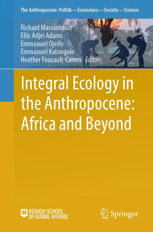 Integral Ecology in the Anthropocene: Africa and Beyond (The Anthropocene: Politik―Economics―Society―Science, 49)