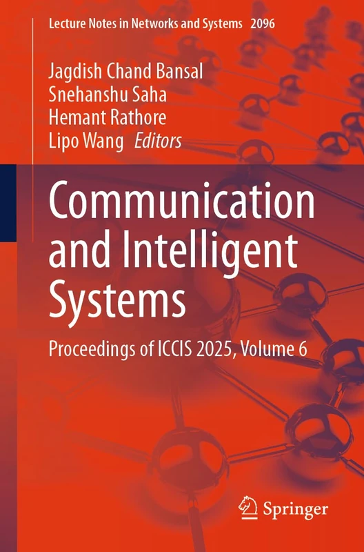 Communication and Intelligent Systems: Proceedings of ICCIS 2025, Volume 6 (Lecture Notes in Networks and Systems, 2096)