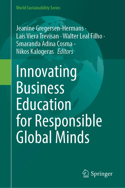Innovating Business Education for Responsible Global Minds (World Sustainability Series)
