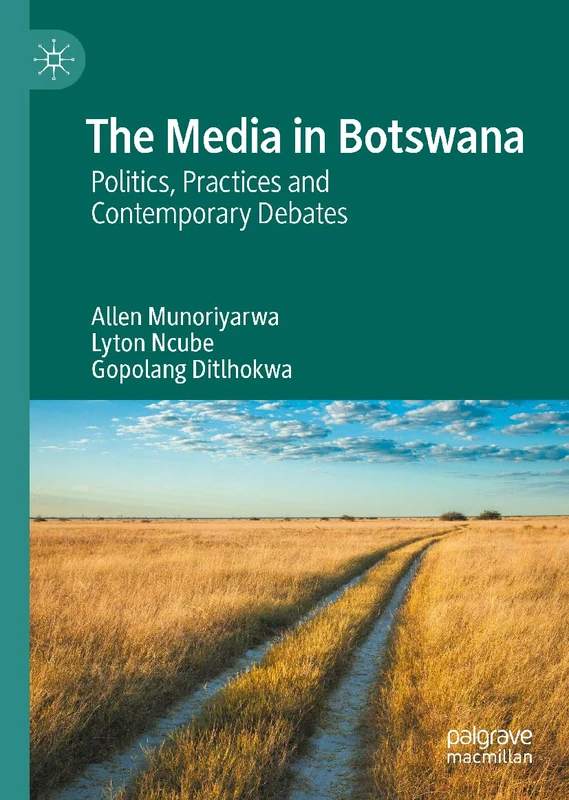 The Media in Botswana: Politics, Practices and Contemporary Debates