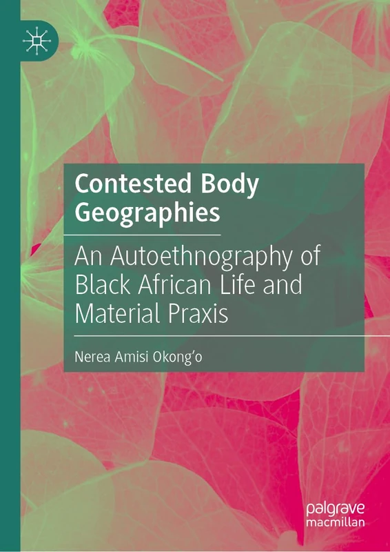 Contested Body Geographies: An Autoethnography of Black African Life and Material Praxis