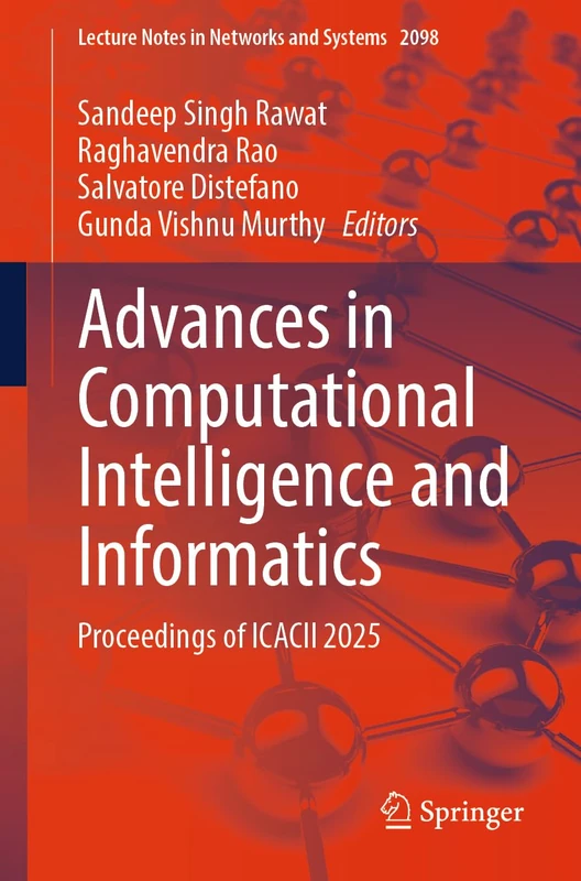 Advances in Computational Intelligence and Informatics: Proceedings of ICACII 2025: 2098 (Lecture Notes in Networks and Systems, 2098)