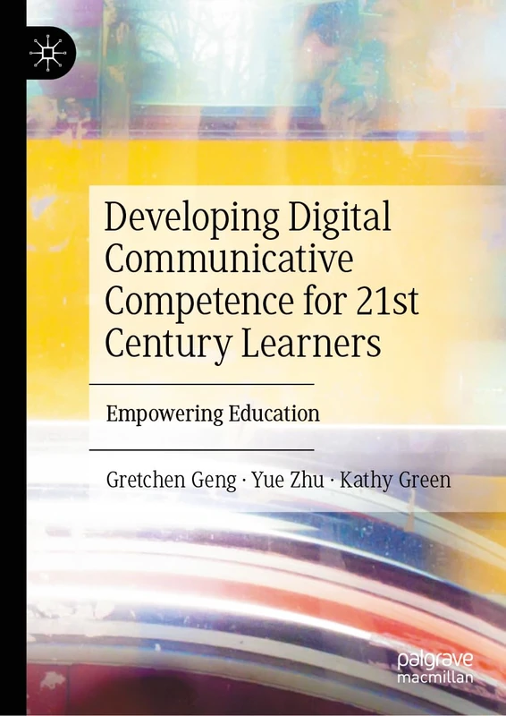 Developing Digital Communicative Competence for 21st Century Learners: Empowering Education
