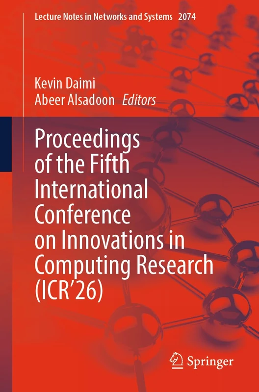 Proceedings of the Fifth International Conference on Innovations in Computing Research (ICR’26): 2074 (Lecture Notes in Networks and Systems, 2074)