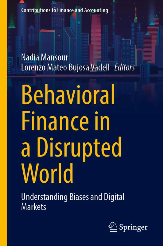 Behavioral Finance in a Disrupted World: Understanding Biases and Digital Markets (Contributions to Finance and Accounting)