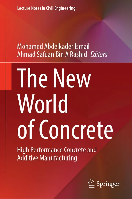 The New World of Concrete: High Performance Concrete and Additive Manufacturing (Lecture Notes in Civil Engineering, 872)