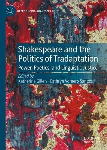Shakespeare and the Politics of Tradaptation: Power, Poetics, and Linguistic Justice (Reproducing Shakespeare)