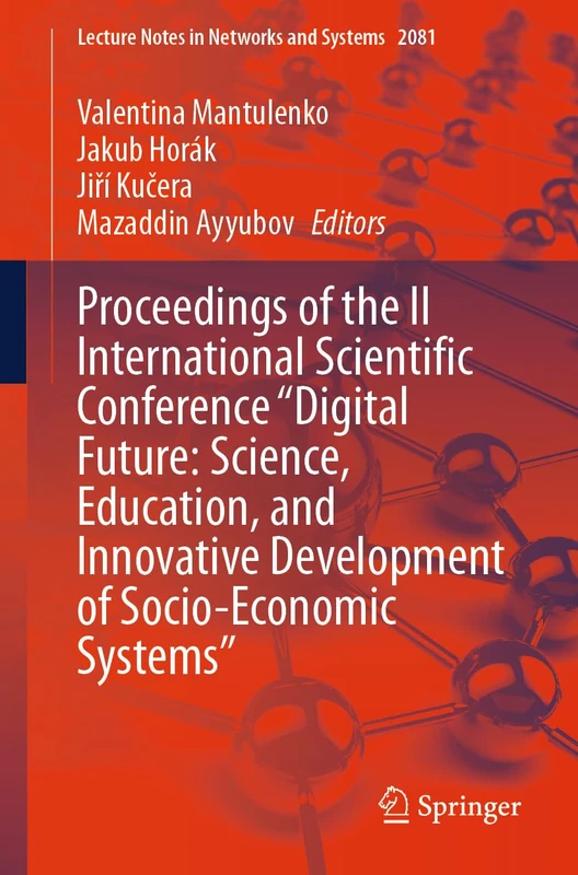 Proceedings of the II International Scientific Conference "Digital Future: Science, Education, and Innovative Development of Socio-Economic Systems" (Lecture Notes in Networks and Systems, 2081)