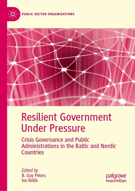 Resilient Government Under Pressure: Crisis Governance and Public Administrations in the Baltic and Nordic Countries (Public Sector Organizations)