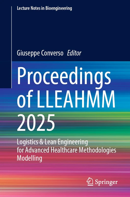 Proceedings of LLEAHMM 2025: Logistics & Lean Engineering for Advanced Healthcare Methodologies Modelling (Lecture Notes in Bioengineering)