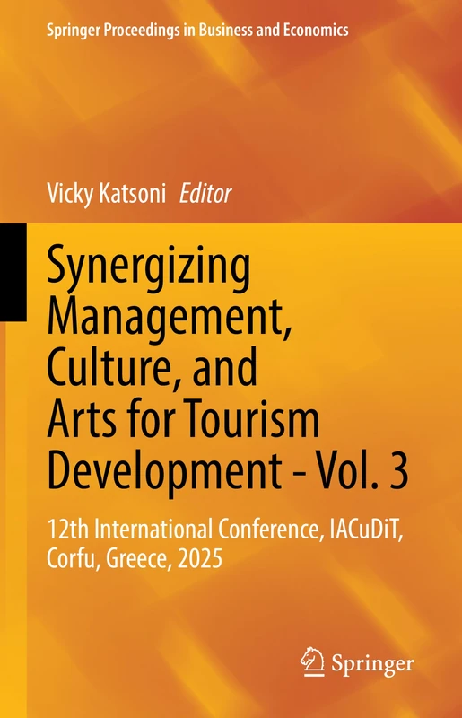 Synergizing Management, Culture, and Arts for Tourism Development - Vol. 3: 12th International Conference, IACuDiT, Corfu, Greece, 2025 (Springer Proceedings in Business and Economics)