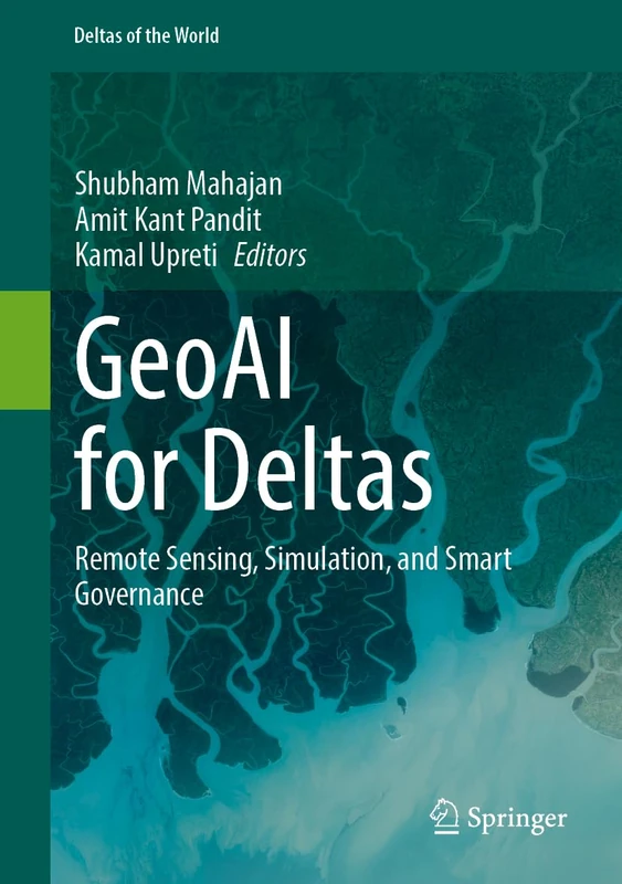 GeoAI for Deltas: Remote Sensing, Simulation, and Smart Governance (Deltas of the World)