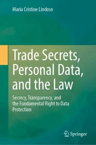 Trade Secrets, Personal Data, and the Law: Secrecy, Transparency, and the Fundamental Right to Data Protection (SpringerBriefs in Law)