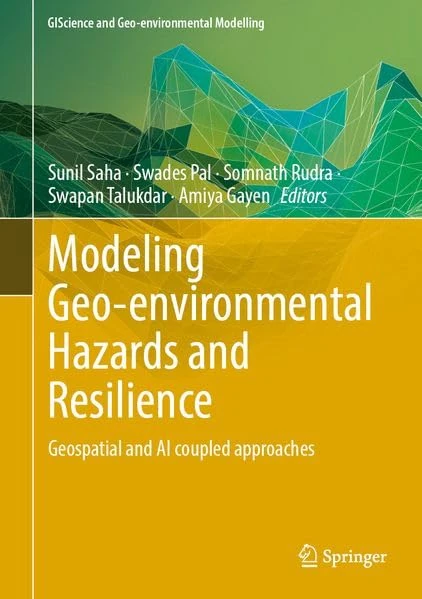 Modeling Geo-environmental Hazards and Resilience: Geospatial and AI coupled approaches (GIScience and Geo-environmental Modelling)