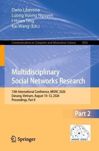 Multidisciplinary Social Networks Research: 13th International Conference, MISNC 2026, Danang, Vietnam, August 10–12, 2026, Proceedings, Part II ... in Computer and Information Science, 3092)