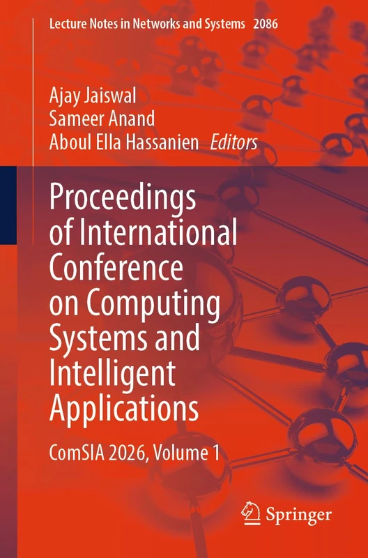 Proceedings of International Conference on Computing Systems and Intelligent Applications: ComSIA 2026, Volume 1: 2086 (Lecture Notes in Networks and Systems, 2086)