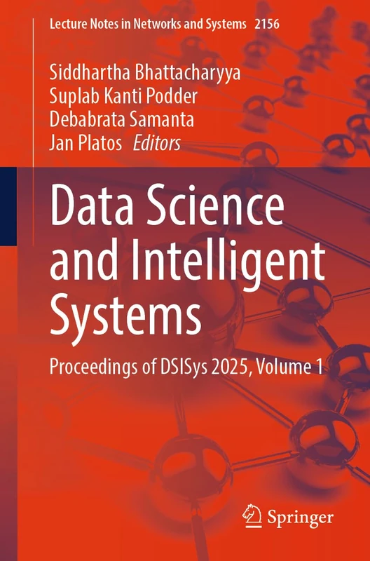 Data Science and Intelligent Systems: Proceedings of DSISys 2025, Volume 1 (Lecture Notes in Networks and Systems, 2156)