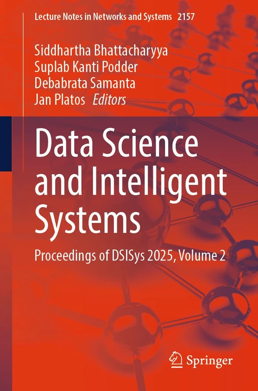Data Science and Intelligent Systems: Proceedings of DSISys 2025, Volume 2 (Lecture Notes in Networks and Systems, 2157)