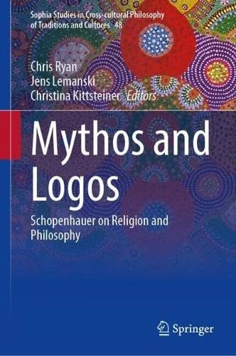 Mythos and Logos: Schopenhauer on Religion and Philosophy (Sophia Studies in Cross-cultural Philosophy of Traditions and Cultures, 48)
