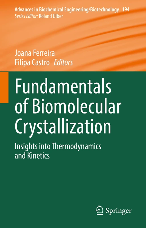 Fundamentals of Biomolecular Crystallization: Insights into Thermodynamics and Kinetics (Advances in Biochemical Engineering/Biotechnology, 194)