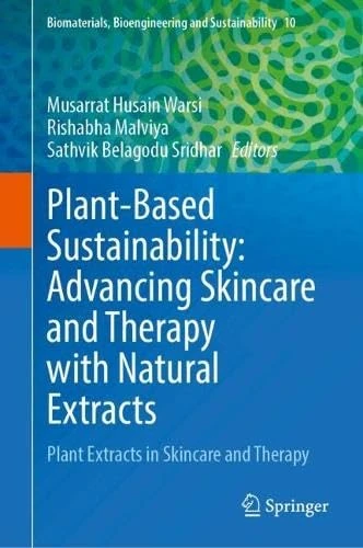 Plant-Based Sustainability: Advancing Skincare and Therapy with Natural Extracts: Plant Extracts in Skincare and Therapy (Biomaterials, Bioengineering and Sustainability, 10)