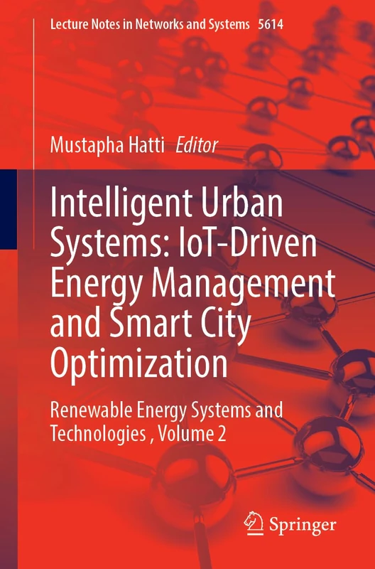 Intelligent Urban Systems: IoT-Driven Energy Management and Smart City Optimization: Renewable Energy Systems and Technologies , Volume 2 (Lecture Notes in Networks and Systems, 2179)