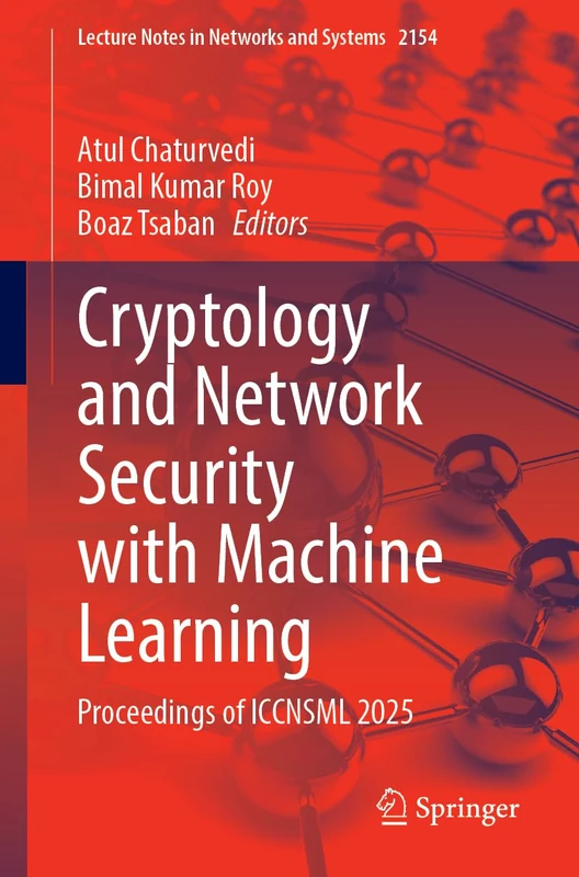Cryptology and Network Security with Machine Learning: Proceedings of ICCNSML 2025 (Lecture Notes in Networks and Systems, 2154)